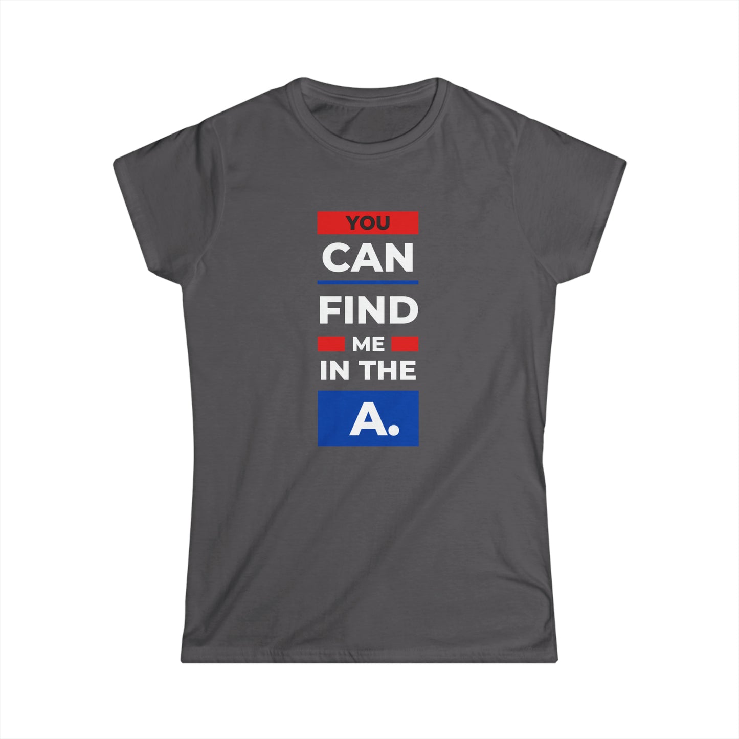 "You Can Find Me in the A" Women's Scoop Neck Short Sleeve Tee