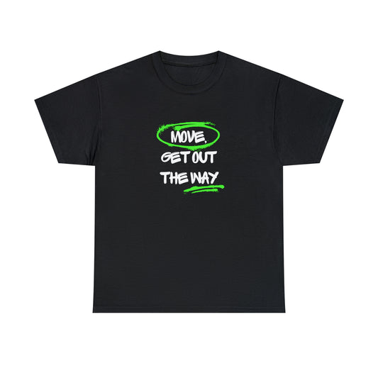 "Move, Get Out the Way" Unisex Heavy Cotton Tee