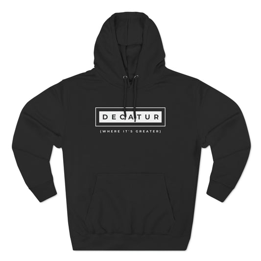 "Decatur Where It's Greater" Unisex Premium Pullover Hoodie