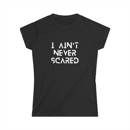 "I Ain't Never Scared" Women's Scoop Neck Short Sleeve Tee