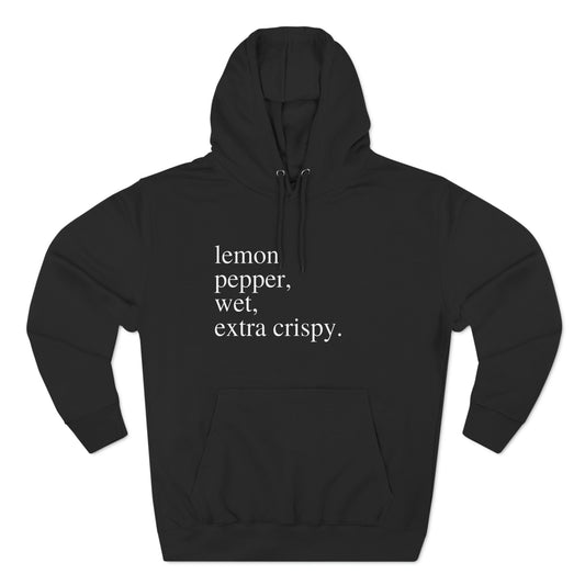 "Lemon Pepper, Wet, Extra Crispy" Unisex Premium Pullover Hoodie