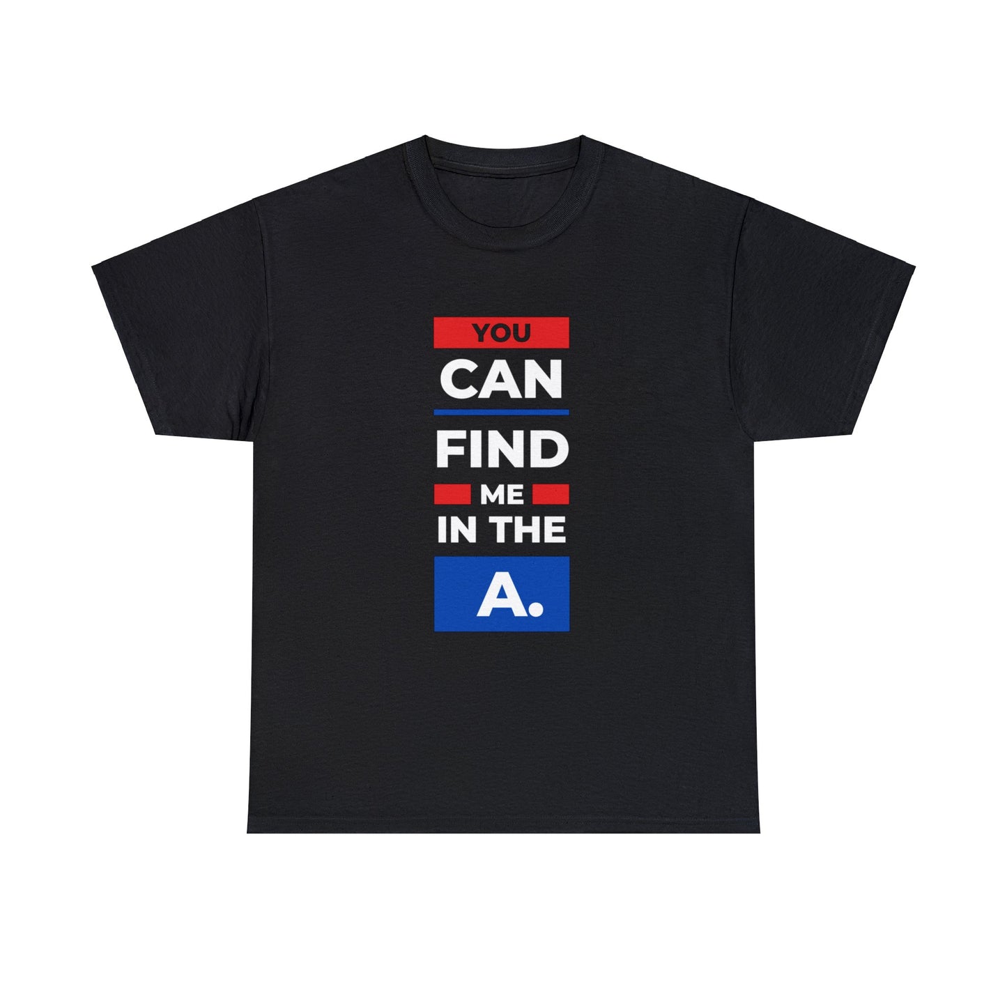 "You Can Find Me in the A" Unisex Heavy Cotton Tee