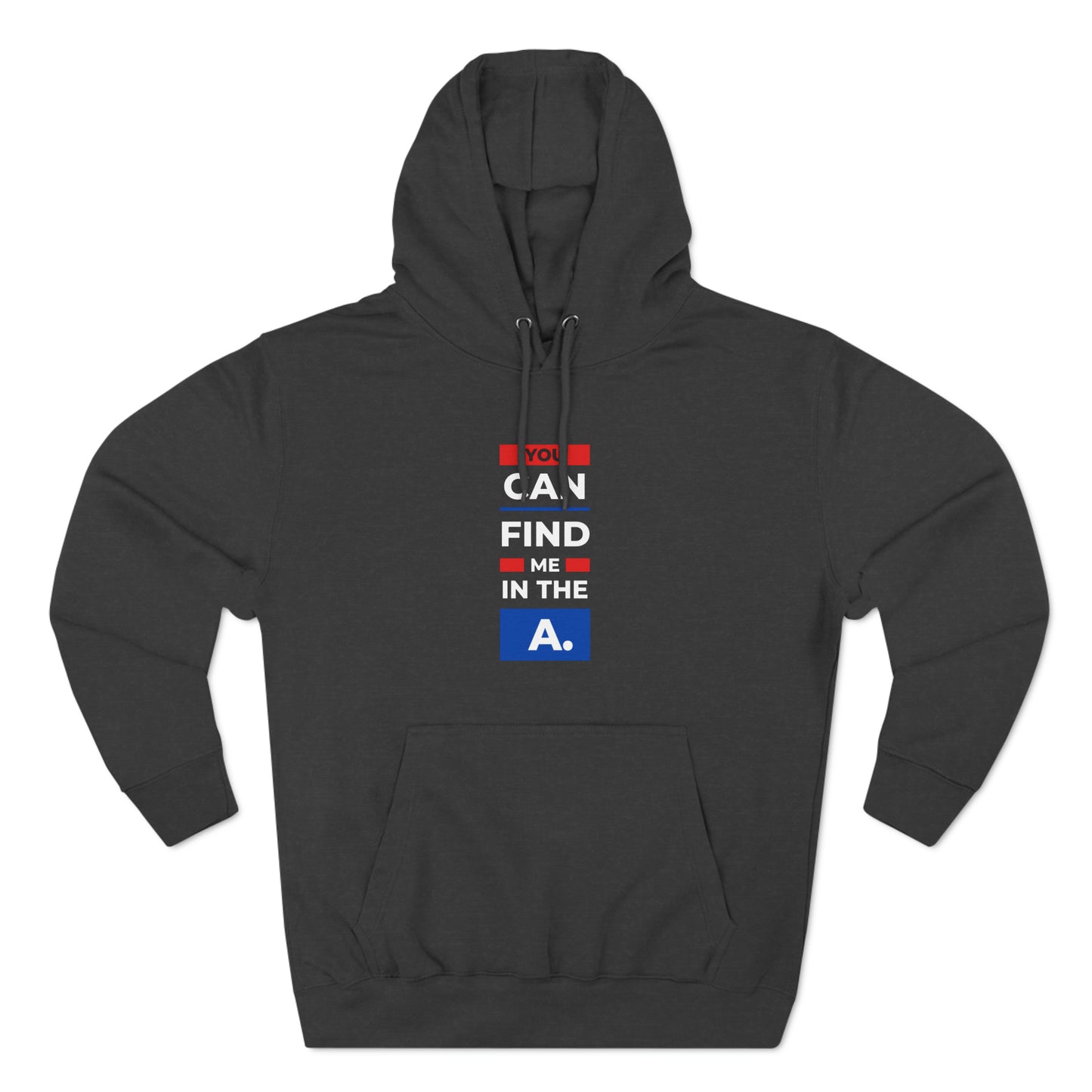 "You Can Find Me in the A" Unisex Premium Pullover Hoodie