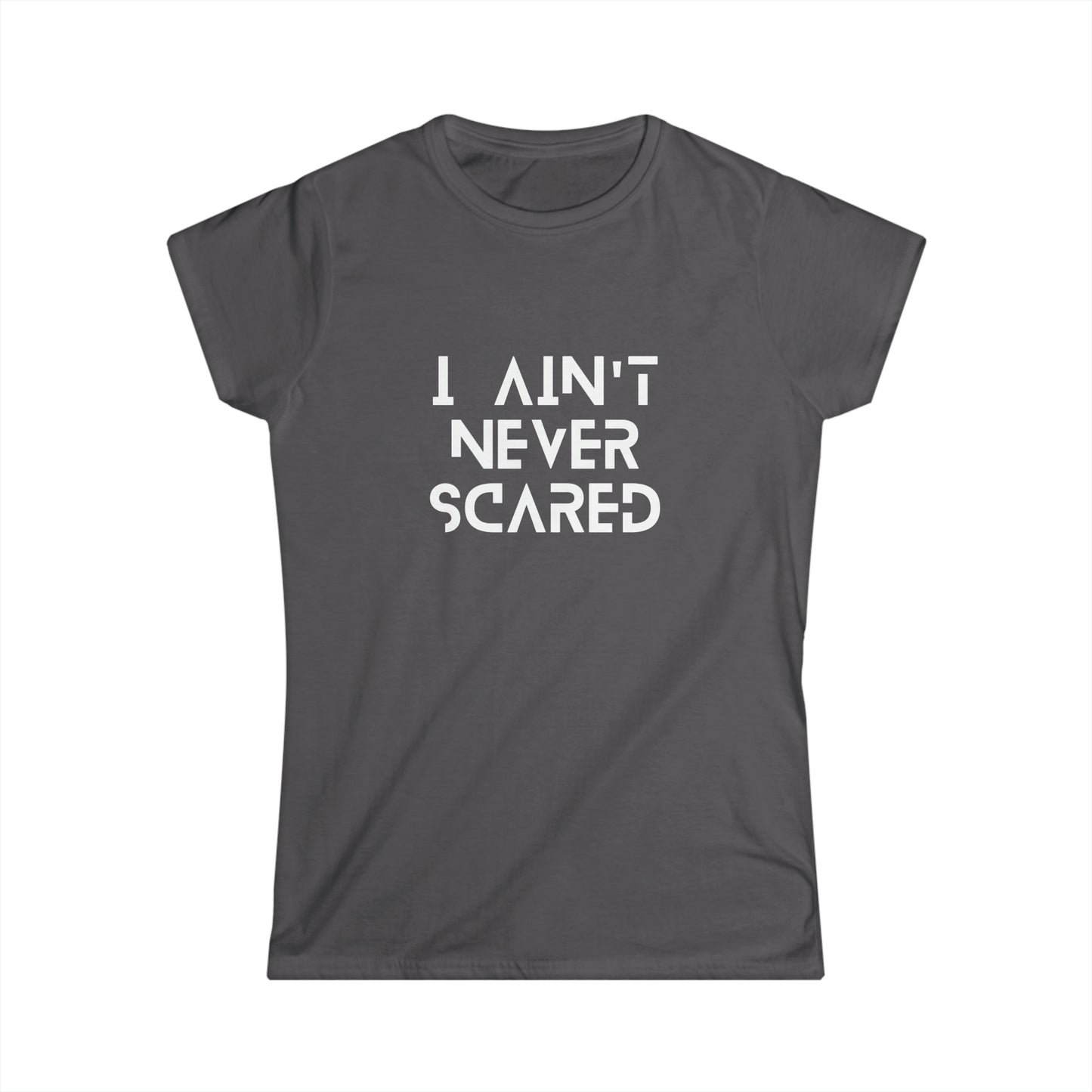 "I Ain't Never Scared" Women's Scoop Neck Short Sleeve Tee