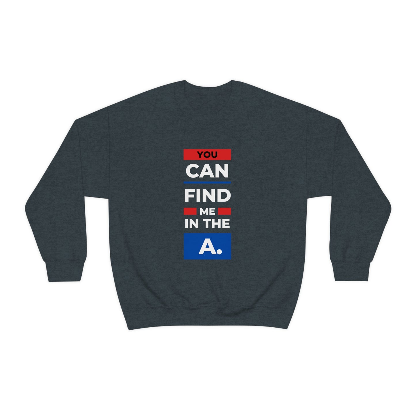 "You Can Find Me in the A" Crewneck Sweatshirt