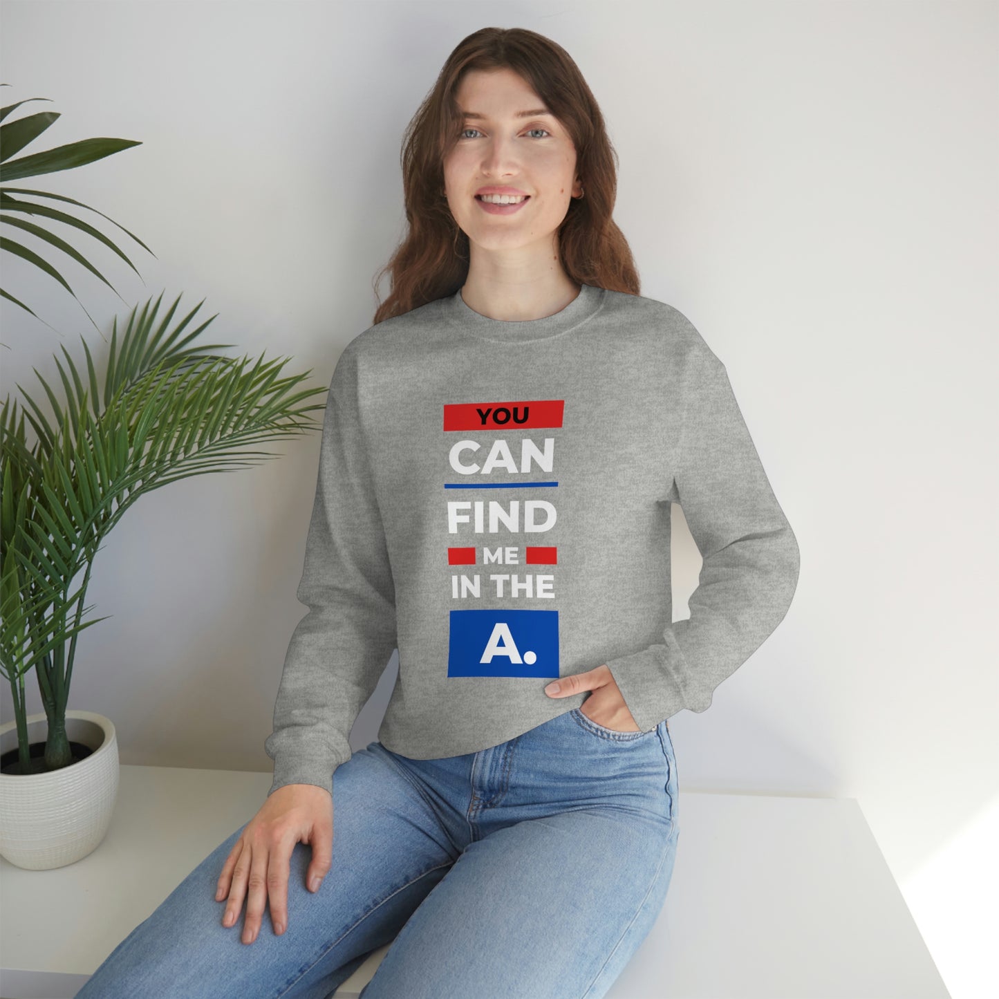 "You Can Find Me in the A" Crewneck Sweatshirt