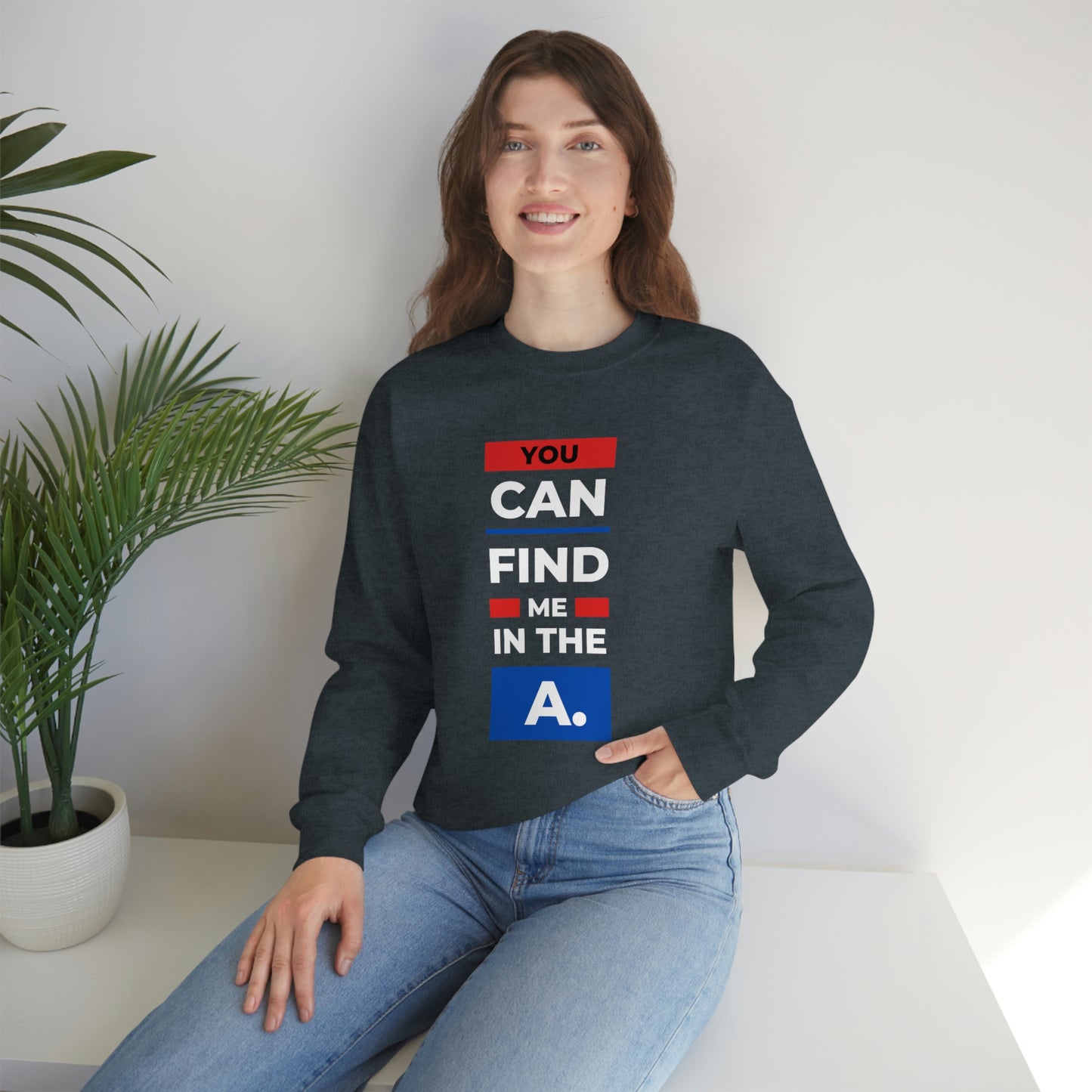 "You Can Find Me in the A" Crewneck Sweatshirt