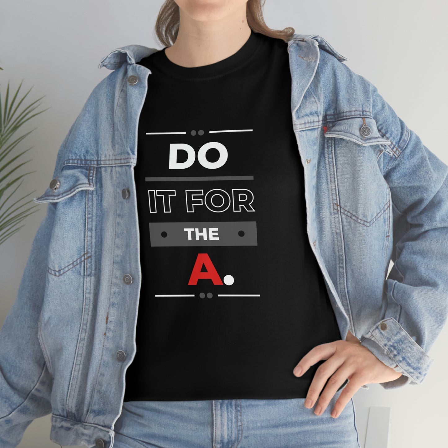 "Do it For the A" Bold Unisex Heavy Cotton Tee