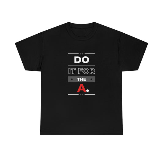 "Do it For the A" Bold Unisex Heavy Cotton Tee